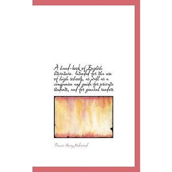 A Hand-Book of English Literature. Intended for the Use of High Schools, as Well as a Companion and