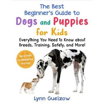 The Best Beginner's Guide to Dogs and Puppies for Kids