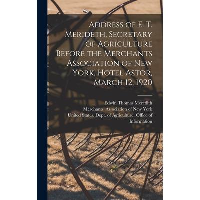 Address of E. T. Merideth, Secretary of Agriculture Before the Merchants Association of New York, Hotel Astor, March 12, 1920