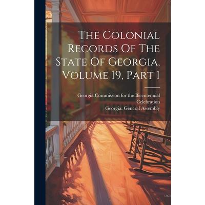 The Colonial Records Of The State Of Georgia, Volume 19, Part 1