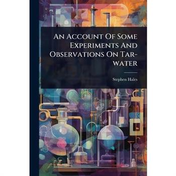 An Account Of Some Experiments And Observations On Tar-water