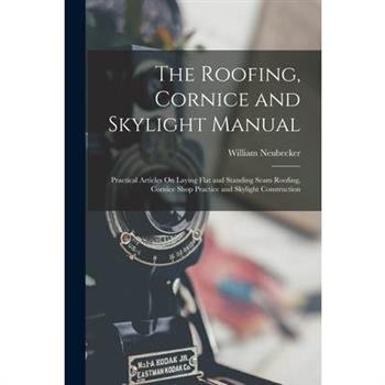 The Roofing, Cornice and Skylight Manual