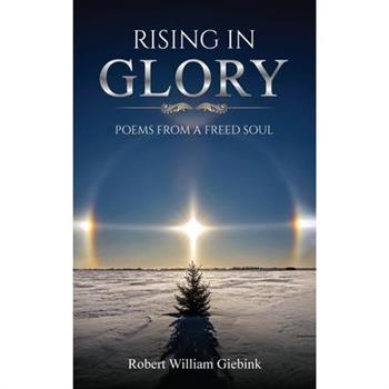 Rising in Glory: Poems from a Freed Soul