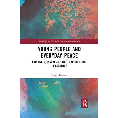 Young People and Everyday PeaceExclusion, Insecurity and Peacebuilding in Colombia