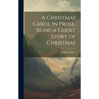 A Christmas Carol in Prose, Being a Ghost Story of Christmas