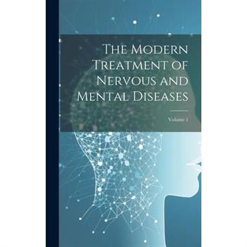 The Modern Treatment of Nervous and Mental Diseases; Volume 1