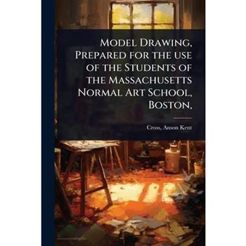 Model Drawing, Prepared for the use of the Students of the Massachusetts Normal Art School, Boston,