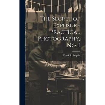 The Secret of Exposure Practical Photography, No. I