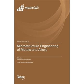Microstructure Engineering of Metals and Alloys