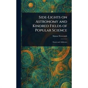 Side-Lights on Astronomy and Kindred Fields of Popular Science