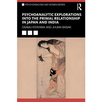 Psychoanalytic Explorations into the Primal Relationship in Japan and India