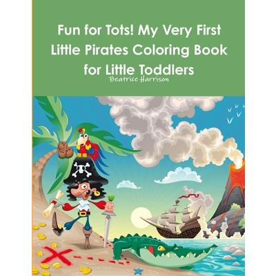 Fun for Tots! My Very First Little Pirates Coloring Book for Little Toddlers