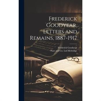 Frederick Goodyear, Letters and Remains, 1887-1917