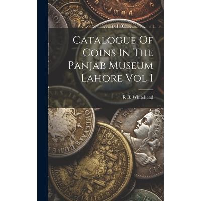 Catalogue Of Coins In The Panjab Museum Lahore Vol I