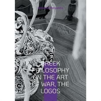 Greek Philosophy On the Art of War, the Logos