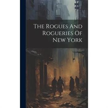 The Rogues And Rogueries Of New York