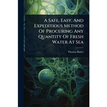 A Safe, Easy, And Expeditious Method Of Procuring Any Quantity Of Fresh Water At Sea