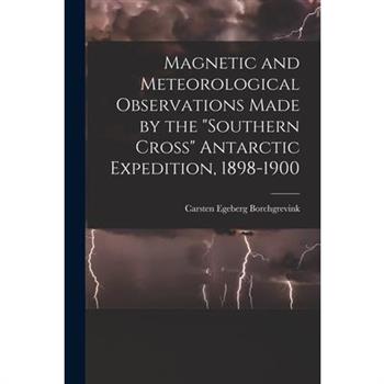 Magnetic and Meteorological Observations Made by the "Southern Cross" Antarctic Expedition, 1898-1900