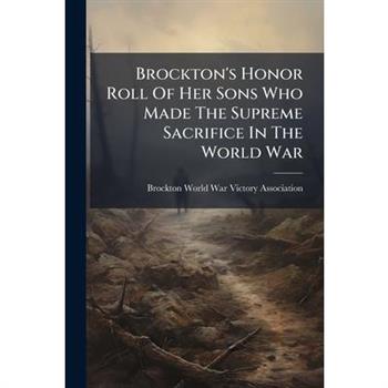 Brockton's Honor Roll Of Her Sons Who Made The Supreme Sacrifice In The World War