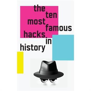 The 10 Most Famous Hacks in History
