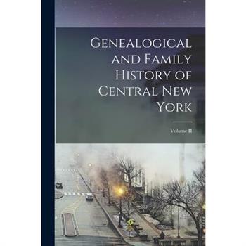 Genealogical and Family History of Central New York; Volume II