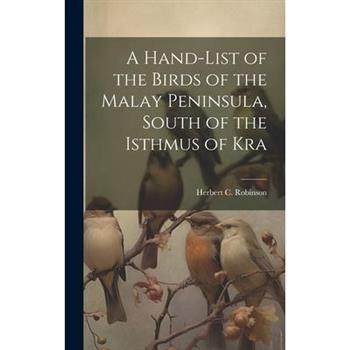 A Hand-list of the Birds of the Malay Peninsula, South of the Isthmus of Kra