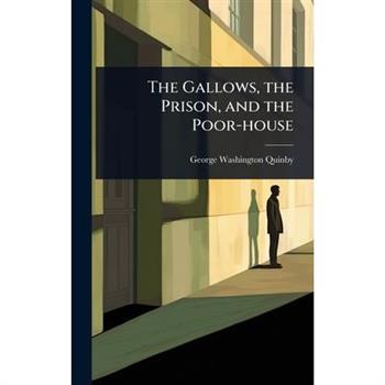 The Gallows, the Prison, and the Poor-house