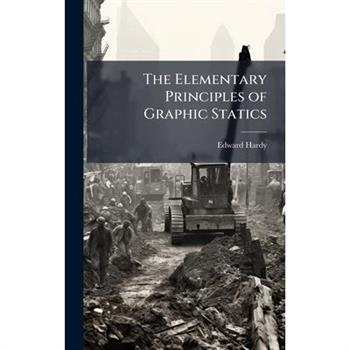 The Elementary Principles of Graphic Statics