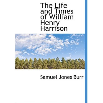 The Life and Times of William Henry Harrison