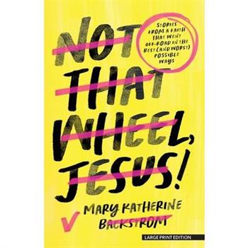 Not That Wheel, Jesus!