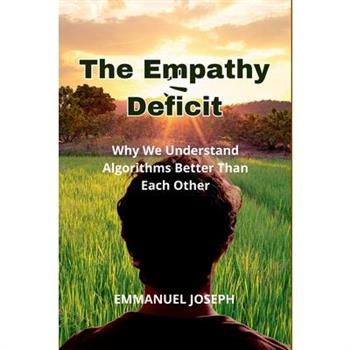 The Empathy Deficit, Why We Understand Algorithms Better Than Each Other