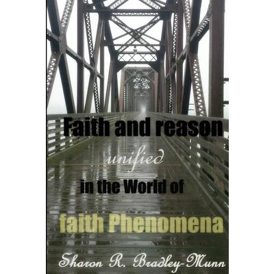 Faith and Reason Unified in the World of Faith Phenomena