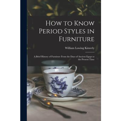 How to Know Period Styles in Furniture; a Brief History of Furniture From the Days of Ancient Egypt to the Present Time