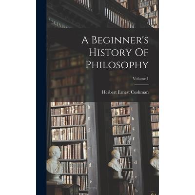 A Beginner's History Of Philosophy; Volume 1