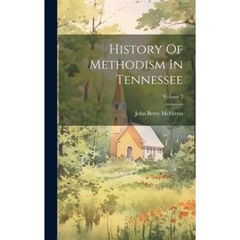 History Of Methodism In Tennessee; Volume 2