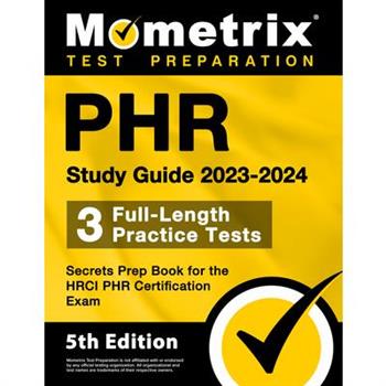 PHR Study Guide 2023-2024 - 3 Full-Length Practice Tests, Secrets Prep Book for the HRCI PHR Certification Exam