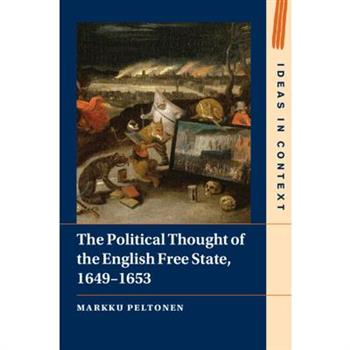 The Political Thought of the English Free State, 1649-1653 The Political Thought of the English Free State, 1649-1653