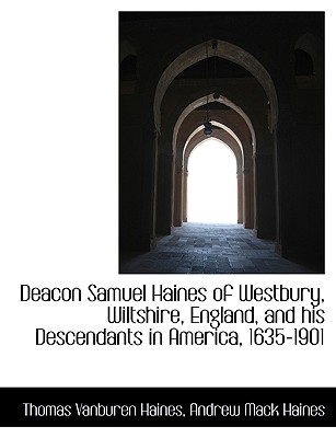 Deacon Samuel Haines of Westbury, Wiltshire, England, and His Descendants in America, 1635-1901