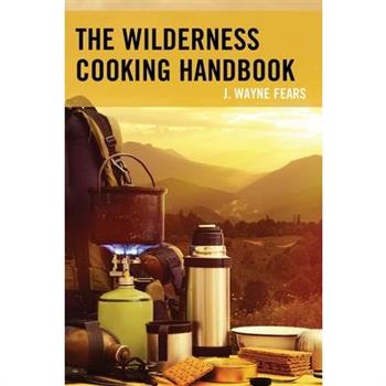 The Wilderness Cooking Handbook