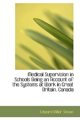 Medical Supervision in Schools Being an Account of the Systems at Work in Great Britain, Canada