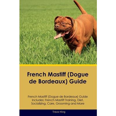 French Mastiff (Dogue de Bordeaux) Guide French Mastiff Guide Includes