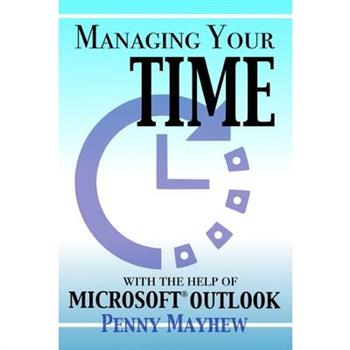 Managing your Time with the Help of Microsoft(R) Outlook