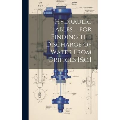 Hydraulic Tables ... for Finding the Discharge of Water From Orifices [&c.]
