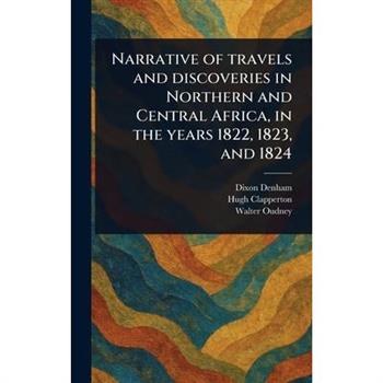 Narrative of Travels and Discoveries in Northern and Central Africa, in the Years 1822, 1823, and 1824