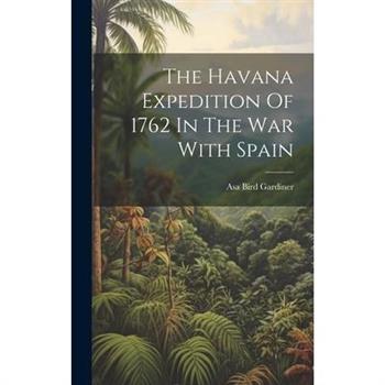 The Havana Expedition Of 1762 In The War With Spain