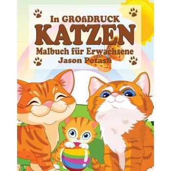 Katzen Malbuch f羹r Erwachsene ( In Gro?druck )
