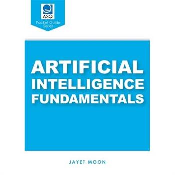 Artificial Intelligence Fundamentals (ASQ's Pocket Guide)
