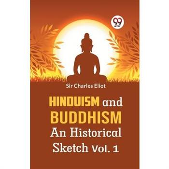 Hinduism And Buddhism An Historical Sketch Vol. 1