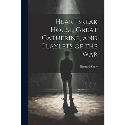 Heartbreak House, Great Catherine, and Playlets of the War