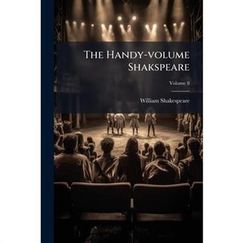The Handy-Volume Shakspeare, Volume 8...